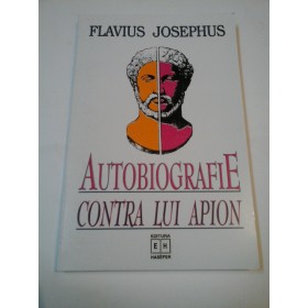 AUTOBIOGRAFIE CONTRA LUI APION - FLAVIUS JOSEPHUS